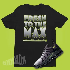 Fresh To The Max Shirt To Match Nike VaporMax Plus Neon 95